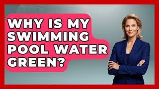 Why Is My Swimming Pool Water Green? - Water Sports Haven