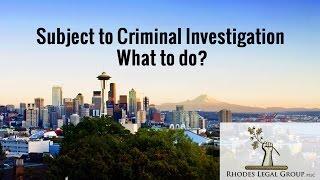 Subject to Criminal Investigation | What to do? | A Criminal Defense Attorney's Prospective