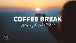 Coffee Break  Relaxing & Calm Music To Recharge Your Batteries