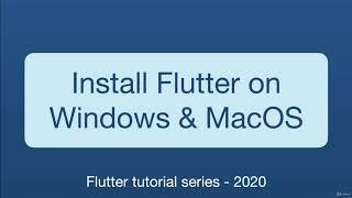 1. Install Flutter on Windows 10 and MacOS Catalina 10.15