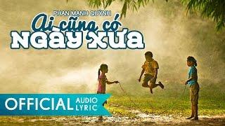 Ai Cũng Có Ngày Xưa - Phan Mạnh Quỳnh | AUDIO LYRIC HD