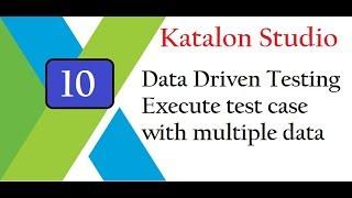 Katalon Studio: Data Driven Testing: Executes Test Case with different data