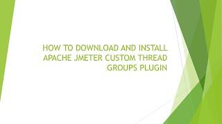 HOW TO DOWNLOAD AND INSTALL APACHE JMETER CUSTOM THREAD GROUPS PLUGIN
