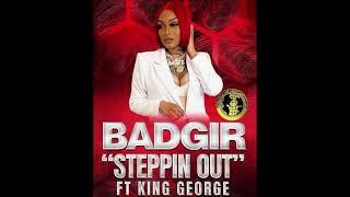 BadGir- "Steppin Out" Ft. King George (Offical Audio)