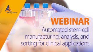 Automated stem cell manufacturing, analysis, and sorting for clinical applications [WEBINAR]