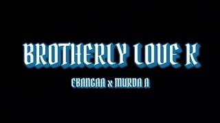 Brotherly LoveK -  Ebangaa (feat. Murda A)