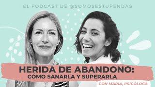 HERIDA de ABANDONO: cómo sanarla y superarla | @SomosEstupendas