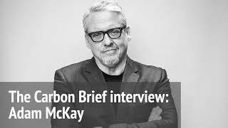 The Carbon Brief Interview: Adam McKay