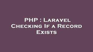 PHP : Laravel Checking If a Record Exists