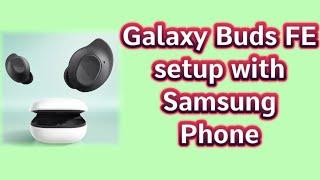 How to setup Galaxy Buds FE with Samsung Galaxy Phone