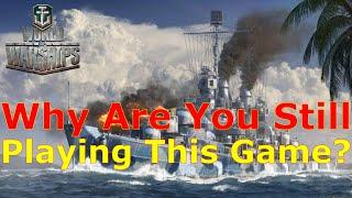 World of Warships- Why The Hell Are You Still Playing This Game??!!