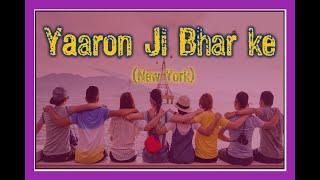 Lyrics of Yaaron Ji Bhar Ke