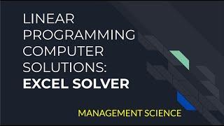 MS: Linear Programming Excel Solutions Part 1: Intro and problem-solving with Excel Solver