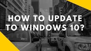 How to update windows 7, 8 or 8 1 to windows 10?