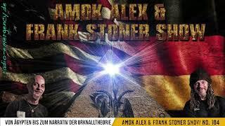 Amok Alex & Frank Stoner Show Nr. 104  -  Von Ägypten bis zum Narrativ der Urknalltheorie