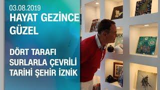 Dört tarafı surlarla çevrili tarihi şehir İznik turu - Hayat Gezince Güzel 03.08.2019 Cumartesi