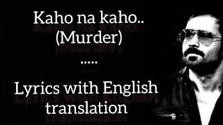 Kaho Na Kaho ~( Lyrics with English translation) - Murder (2008) || Emraan Hashmi || Amir Jamal ||