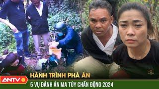 5 vụ đánh án ma túy chấn động 2024 | Hành trình phá án | ANTV