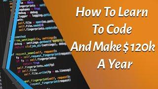 How to Learn to Code and Make $120K a Year (in 2020)