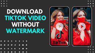 How to Download TikTok Video Without Watermark