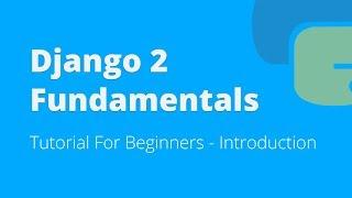 Django 2 Fundamentals Tutorial For Beginners - Introduction (2018)