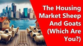 The Housing Market Sheep And Goats (Which Are You?)
