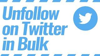 How to Unfollow on Twitter in Bulk