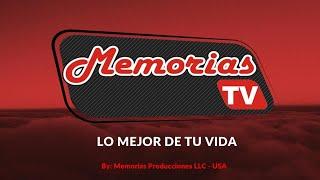 MEMORIAS TV, Lo Mejor De Tu Vida