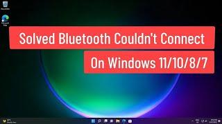 Bluetooth Couldn't Connect On Windows 10, 11, 8 Fix Easily