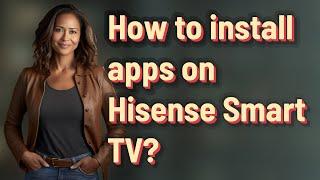 How to install apps on Hisense Smart TV?