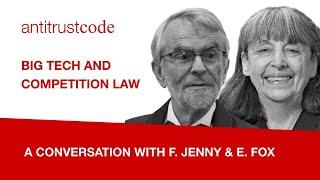 A conversation with F. Jenny & E. Fox - Big Tech and competition law