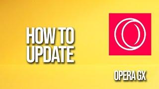 How To Update Opera Gx Tutorial