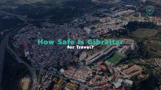 How Safe Is Gibraltar for Travel?