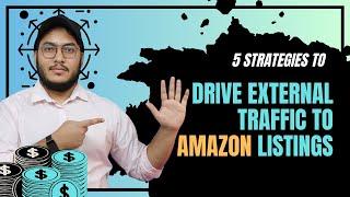 5 Strategies To Drive External Traffic To Amazon Listings | Maximize Your Sales Potential in 2023