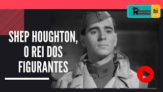 Shep Houghton, O Rei dos Figurantes de Hollywood