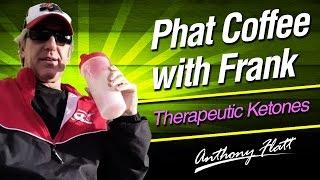 Frank Priebe #phatcoffee with Frank Therapeutic Ketones  ketogenic coaching