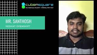 CubenSquare Testimony - Mr.Santhosh - Redhat Openshift