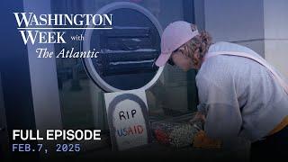 Washington Week with The Atlantic full episode, Feb. 7, 2025