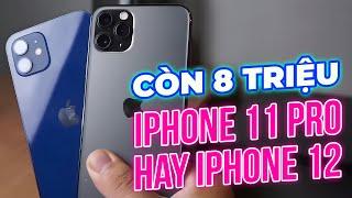 VỚI 8 TRIỆU - NÊN CHỌN IPHONE 11 PRO HAY IPHONE 12 ĐỂ XÀI SƯỚNG NHẤT NĂM 2024 ?