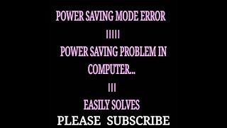 POWER SAVING MODE ERROR. Power Saving problem in computer