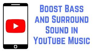 How to Boost Bass and Surround Sound in YouTube Music on Android phone