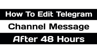 How To Edit Telegram Channel Message After 48 Hours