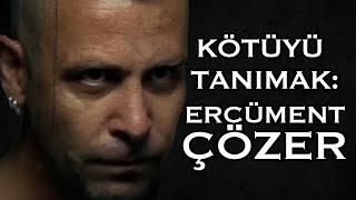 Kötüyü Tanımak: Ercüment Çözer