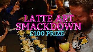 LATTE ART SMACKDOWN COMPETITION | £100 CASH PRIZE