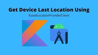 Get last location using fusedLocationProviderClient in Android Studio | Kotlin | Android