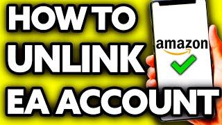 How To Unlink EA Account from Amazon (Very Easy!)