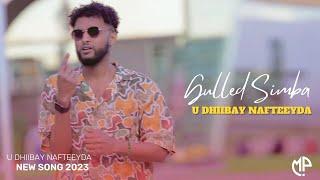 GULLED SIMBA 2023 | U DHIIBAY NAFTEEYDA | HEES CUSUB