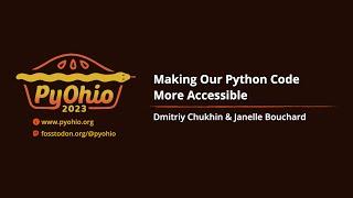 Making Our Python Code More Accessible [PyOhio 2023]