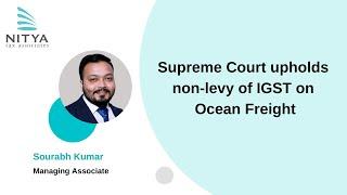 Supreme Court upholds non levy of IGST on Ocean Freight | NITYA Tax Associates