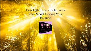 How Light Exposure Impacts Your Mood: Finding Your Balance.